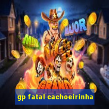 gp fatal cachoeirinha